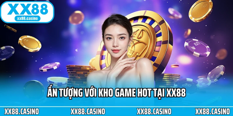 Ấn tượng với kho game hot tại XX88 Ấn tượng với kho game hot tại XX88